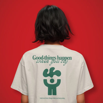 Good Things Happen When You Try T-Shirt